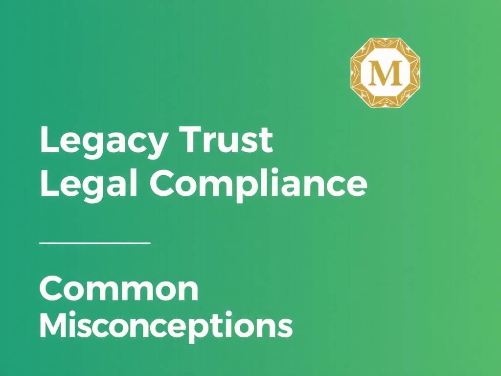 Legacy Trust Legal Compliance Common Misconceptions